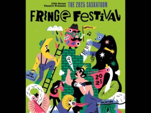 Community, art and theatre abound at the 2025 Saskatoon Fringe Festival